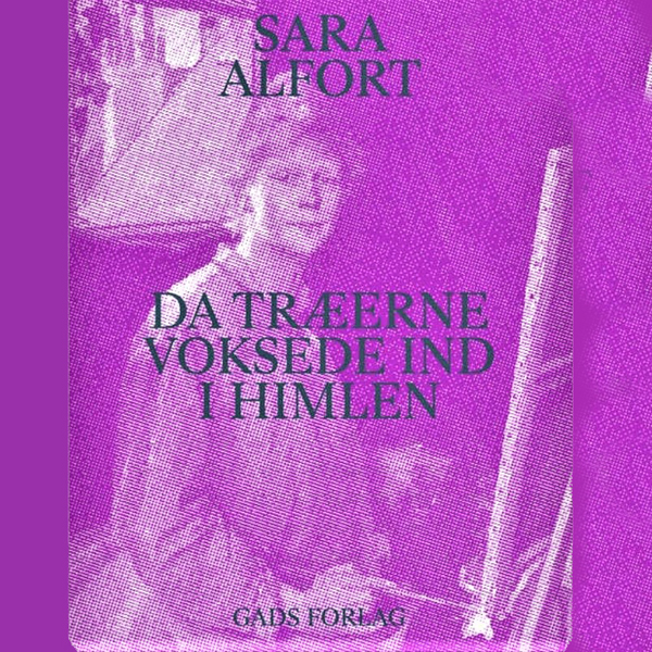 Da træerne voksede ind i himlen af Sara Alfort