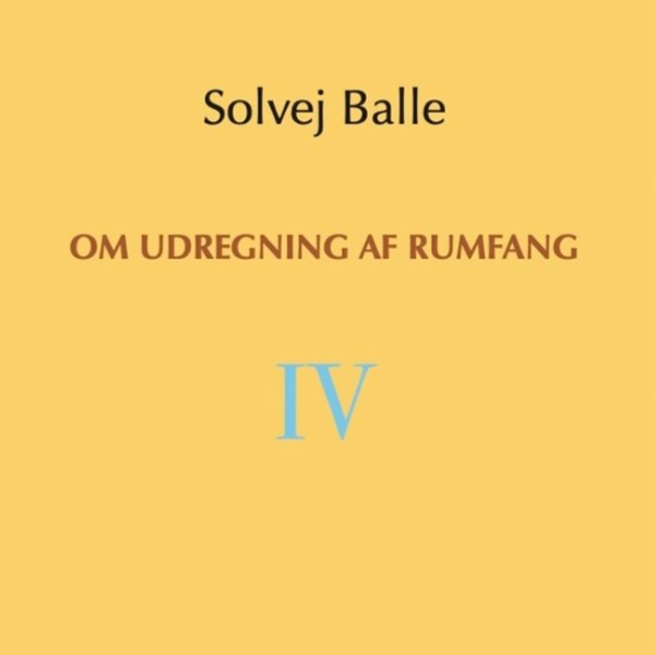Om udregning af rumfang-4 af Solvej Balle