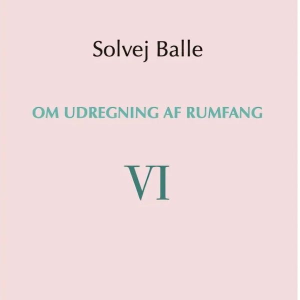 Om udregning af rumfang-6 af Solvej Balle